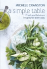 Image for A simple table  : fresh and fabulous recipes for every day