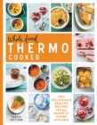 Image for Whole food thermo cooked  : 140+ deliciously healthy recipes for all brands of thermo appliance