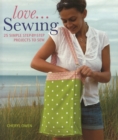 Image for Love... Sewing: 25 Simple Step-by-step Projects to Sew