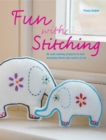 Image for Fun with Stitching: 35 Cute Sewing Projects to Turn Everyday Items into Works of Art