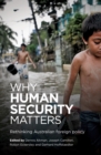 Image for Why human security matters: rethinking Australian foreign policy