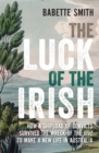 Image for The luck of the Irish: how a shipload of convicts survived the wreck of the Hive to a new life in Australia