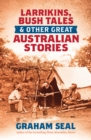 Image for Larrikins, Bush Tales and Other Great Australian Stories