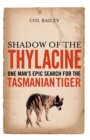 Image for Shadow of the Thylacine: One Man&#39;s Epic Search for the Tasmanian Tiger