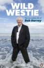 Image for Wild Westie: The Incredible Life of Bob Harvey