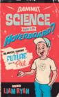 Image for Dammit science, where&#39;s my hoverboard?: hilarious visions of the future from the past