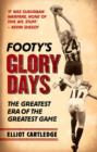 Image for Footy&#39;s Glory Days: The Greatest Era of the Greatest Game