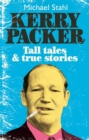 Image for Kerry Packer: Tall Tales and True Stories