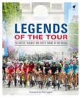 Image for Legends of the tour: the races, the riders, the rivalries, the teams and the great moments.