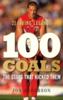 Image for 100 goals: the stars that kicked them : 21 living legends