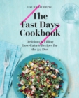 Image for The fast days cookbook: delicious &amp; filling low-calorie recipes for the 5:2 diet