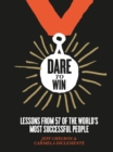 Image for Dare to win: lessons from 57 of the world&#39;s most successful people