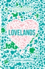 Image for Lovelands: love is a wild and diverse land, every soul needs a map : finding your way to wisdom, compassion and love
