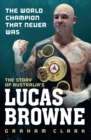 Image for The world champion that never was: the story of Lucas Browne
