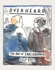 Image for Overheard: the art of eavesdropping