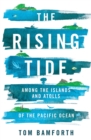 Image for Rising Tide : Among The Islands And Atolls Of The Pacific Ocean