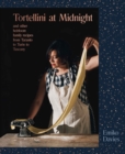 Image for Tortellini at midnight and other heirloom family recipes from Taranto to Turin to Tuscany