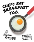 Image for Chefs eat breakfast too: a pro&#39;s guide to starting the day right