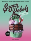 Image for Sugar rebels: pipe for your life : more than 60 recipes from instagram&#39;s kween of baking
