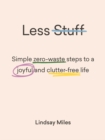 Image for Less Stuff: Simple zero-waste steps to a joyful and clutter-free life