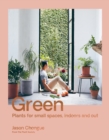 Image for Green: Plants for Small Spaces, Indoors and Out