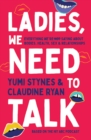 Image for Ladies, We Need to Talk: Everything We&#39;re Not Saying About Bodies, Health, Sex &amp; Relationships