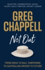 Image for Greg Chappell: not out : from India to ball tampering to Australian cricket&#39;s future