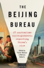 Image for The Beijing Bureau: 25 Australian Correspondents Reporting China&#39;s Rise