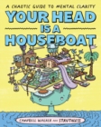 Image for Your Head Is a Houseboat: A Chaotic Guide to Mental Clarity