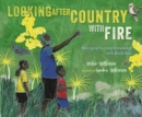 Image for Looking after country with fire: Aboriginal burning knowledge with Uncle Kuu