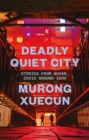 Image for Deadly Quiet City: Stories From Wuhan, COVID Ground Zero