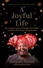 Image for A Joyful Life: One Woman&#39;s Story of Triumph Over Trauma to Build a Life of Hope and Gratitude