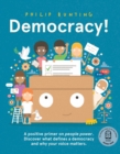 Image for Democracy!: A Positive Primer on People Power. Discover What Defines a Democracy and Why Your Voice Matters
