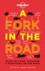 Image for A fork in the road: tales of food, pleasure &amp; discovery on the road