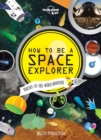 Image for Lonely Planet Kids How to be a Space Explorer 1 : Your Out-of-this-World Adventure