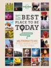 Image for The best place to be today: 365 things to do &amp; the perfect day to do them.