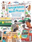 Image for Adventures in Noisy Places : Packed Full of Activities and Over 250 Stickers
