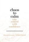 Image for Chaos to Calm: Take Control with Confidence