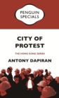 Image for City of protest: a recent history of dissent in Hong Kong