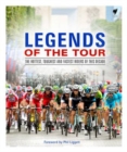 Image for Legends of the tour  : the races, the riders, the rivalries, the teams and the great moments