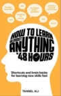 Image for How to learn almost anything in 48 hours  : shortcuts and brain hacks for learning new skills fast