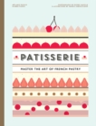 Image for Patisserie  : master the art of French pastry