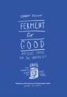 Image for Ferment for good  : ancient food for the modern gut