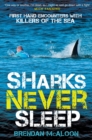 Image for Sharks never sleep  : first-hand encounters with killers of the sea