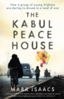 Image for The Kabul peace house  : how a group of young people are daring to dream in a land of war