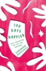 Image for 100 days happier  : daily inspiration for life-long happiness