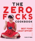 Image for The Zero Fucks Cookbook : Best Food Least Effort