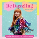 Image for Be dazzling  : simple projects to make your wardrobe sparkle