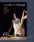 Image for Tortellini at midnight and other heirloom family recipes from Taranto to Turin to Tuscany