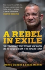 Image for A Rebel in Exile : The extraordinary story of Shane &#39;Kiwi&#39; Martin and his battle to return to his home and family
